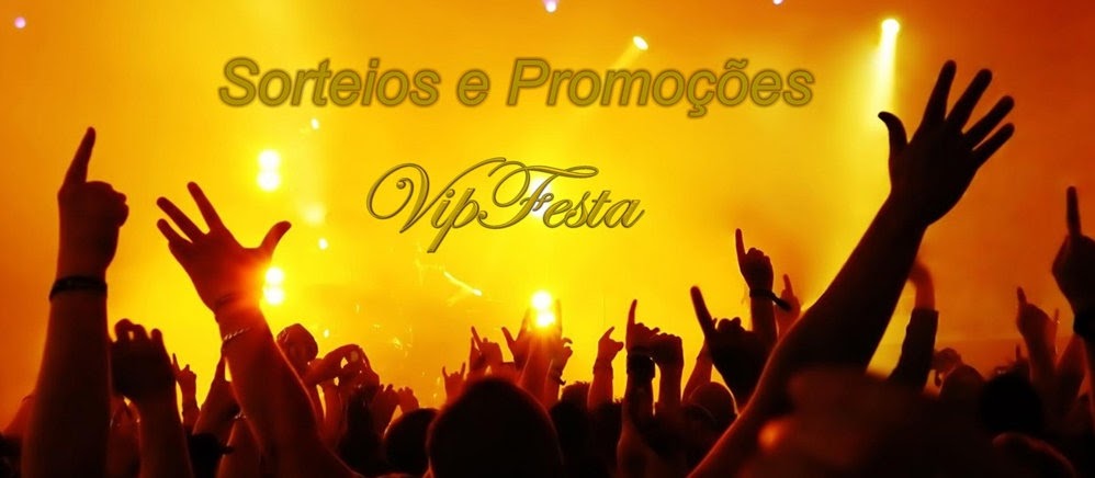 Eventos, Promoções e Sorteios, Acesse e Participe!!!! - VipFesta