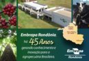Embrapa Rondônia completa 45 anos na geração de conhecimento e inovação para a agropecuária da Amazônia